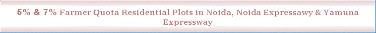 Text Box: 5% & 7% Farmer Quota Residential Plots in Noida, Noida Expressawy & Yamuna Expressway